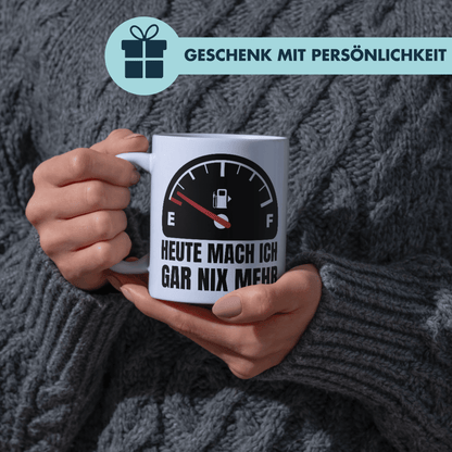 Heute Mach Ich Gar Nix Mehr Tankanzeige Kaffee Tasse