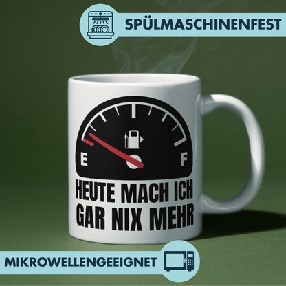 Heute Mach Ich Gar Nix Mehr Tankanzeige Kaffee Tasse