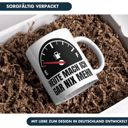 Heute Mach Ich Gar Nix Mehr Tankanzeige Kaffee Tasse