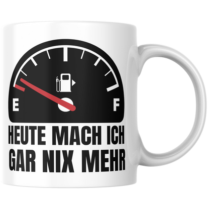 Heute Mach Ich Gar Nix Mehr Tankanzeige Kaffee Tasse