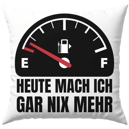 Heute Mach Ich Gar Nix Mehr Leere Tankanzeige Deko Kissen