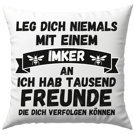 Leg Dich Niemals Mit Einem Imker An Ich Hab Tausend Freunde Die Dich Verfolgen Können Bienen Deko Kissen