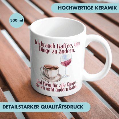 Ich Brauch Kaffee, Um Die Dinge Zu Ändern Und Wein Für Alle Dinge Die Ich Nicht Ändern Kann Spruch Tasse