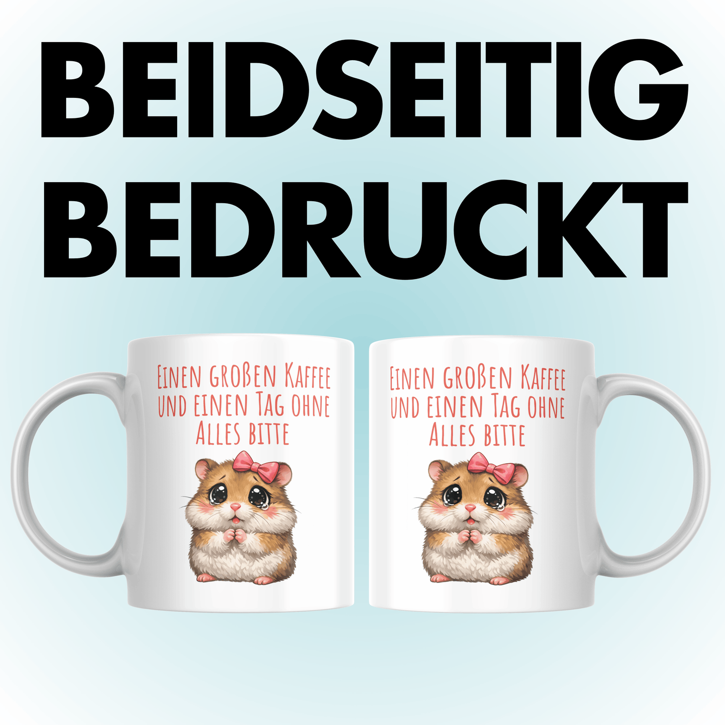 Einen Großen Kaffee Und Einen Tag Ohne Alles Bitte Hamster Tasse
