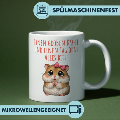 Einen Großen Kaffee Und Einen Tag Ohne Alles Bitte Hamster Tasse