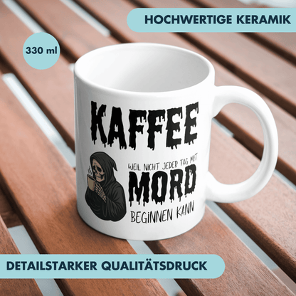 Kaffee Weil Nicht Jeder Tag Mit Mord Beginnen Kann Sensenmann Tasse