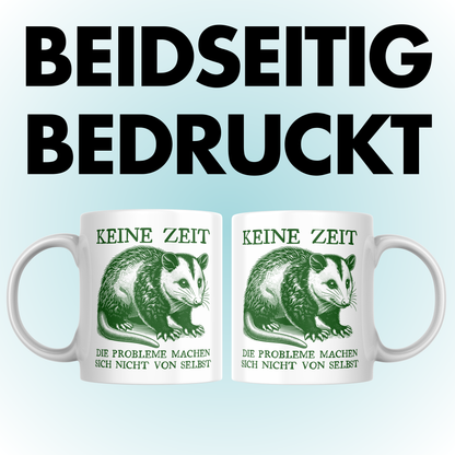 Keine Zeit Die Probleme Machen Sich Nicht Von Selbst Opossum Kaffee Tasse