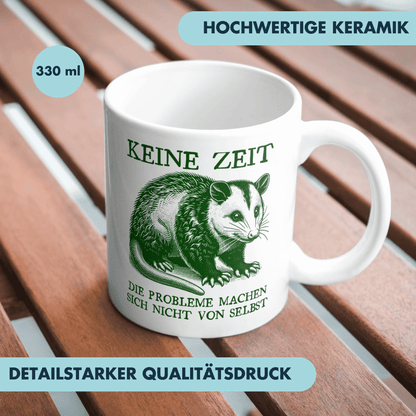 Keine Zeit Die Probleme Machen Sich Nicht Von Selbst Opossum Kaffee Tasse
