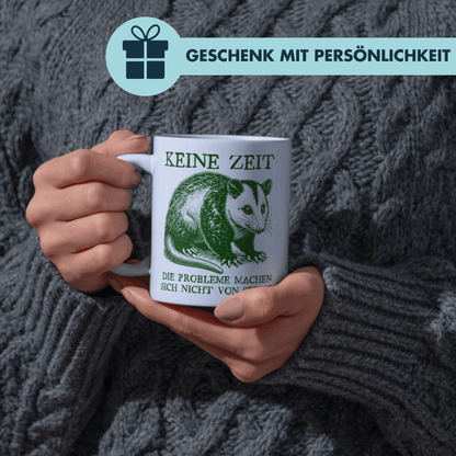 Keine Zeit Die Probleme Machen Sich Nicht Von Selbst Opossum Kaffee Tasse