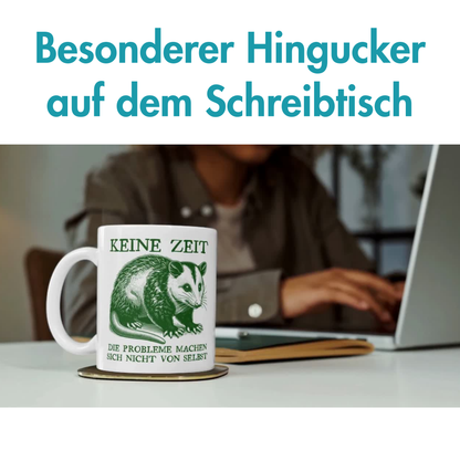 Keine Zeit Die Probleme Machen Sich Nicht Von Selbst Opossum Kaffee Tasse
