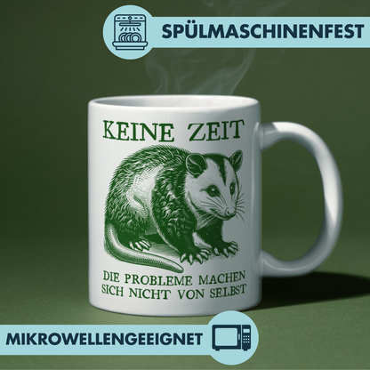 Keine Zeit Die Probleme Machen Sich Nicht Von Selbst Opossum Kaffee Tasse