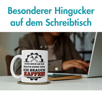 Guck Mich An Ich Brauch Keine Tipps Ich Brauch Kaffee Tasse