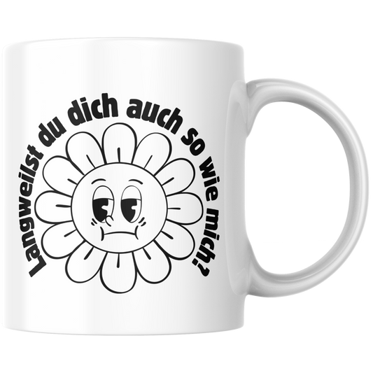 Langweilst Du Dich Auch So Wie Mich? Kaffee Tasse