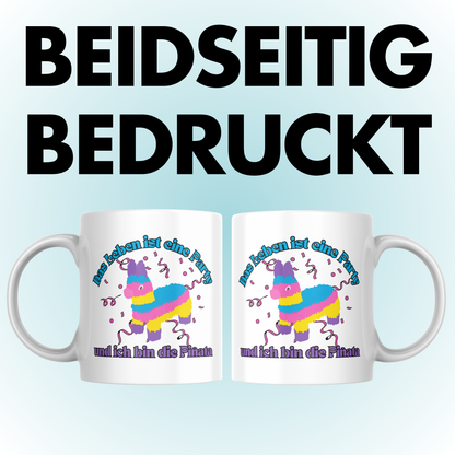Das Leben Ist Eine Party Und Ich Bin Die Pinata Kaffee Tasse