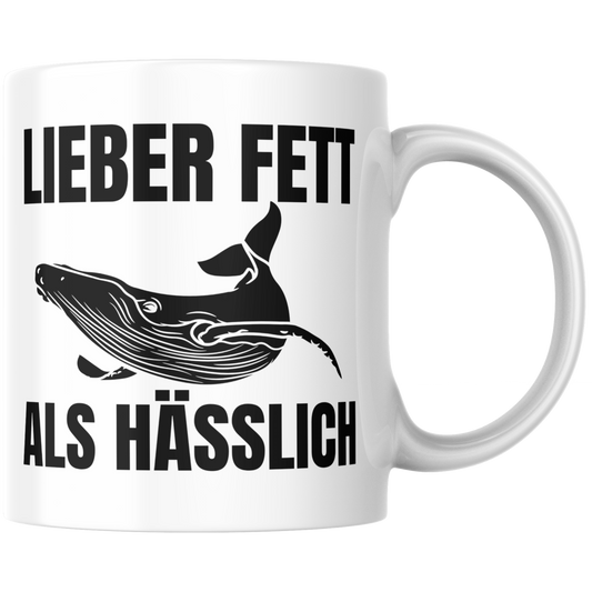 Lieber Fett Als Hässlich Wal Selbstironie Kaffee Tasse