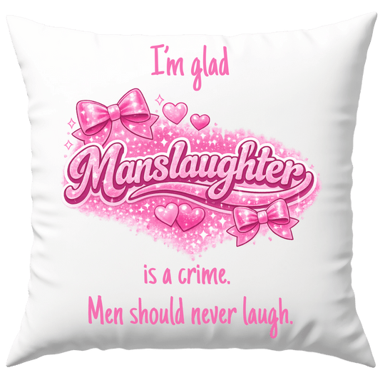 I'm Glad Manslaughter Is A Crime Men Should Never Laugh Meme Deko Kissen