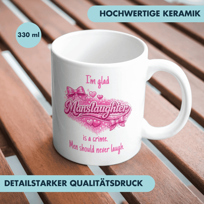 I'm Glad Manslaughter Is A Crime Men Should Never Laugh Meme Kaffee Tasse