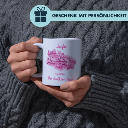 I'm Glad Manslaughter Is A Crime Men Should Never Laugh Meme Kaffee Tasse