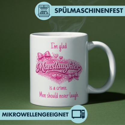 I'm Glad Manslaughter Is A Crime Men Should Never Laugh Meme Kaffee Tasse