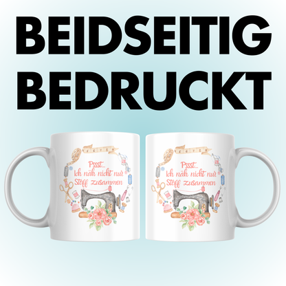 Ich Näh Nicht Nur Stoff Zusammen Schneiderin Näherin Kaffee Tasse