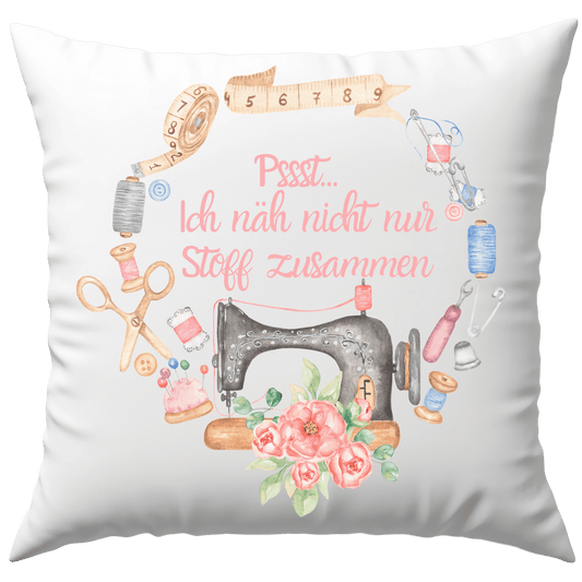 Pssst Ich Näh Nicht Nur Stoff Zusammen Nähmaschine Deko Kissen