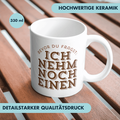 Bevor Du Fragst: Ich Nehm Noch Einen Kaffee Tasse