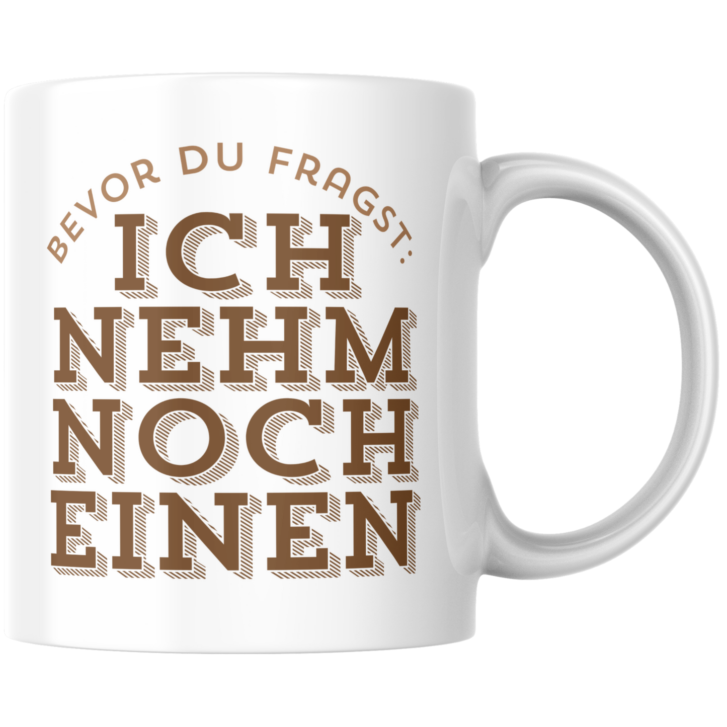 Bevor Du Fragst: Ich Nehm Noch Einen Kaffee Tasse