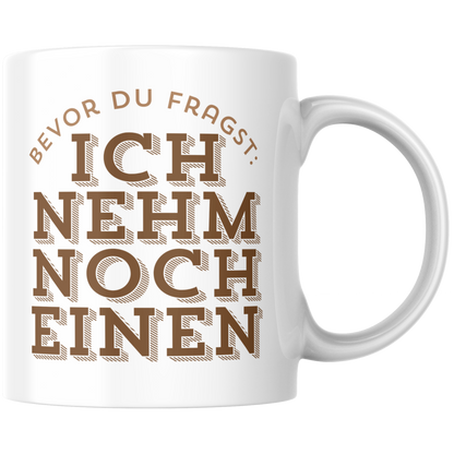 Bevor Du Fragst: Ich Nehm Noch Einen Kaffee Tasse