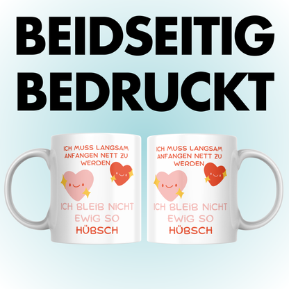 Ich Muss Langsam Anfangen Nett Zu Werden Ich Bleib Nicht Ewig So Hübsch Kaffee Tasse