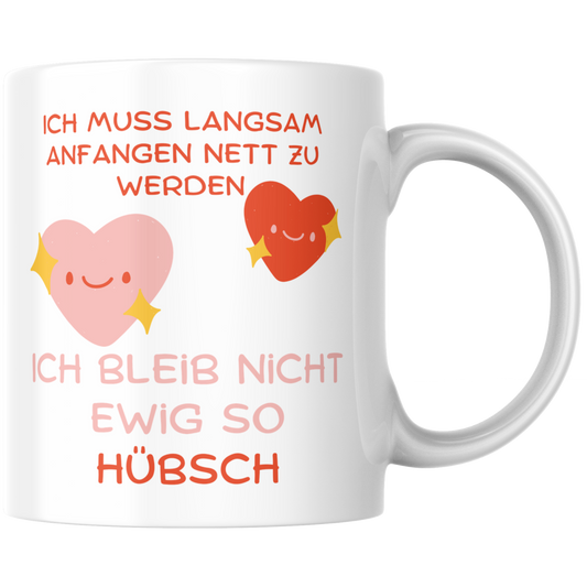 Ich Muss Langsam Anfangen Nett Zu Werden Ich Bleib Nicht Ewig So Hübsch Kaffee Tasse