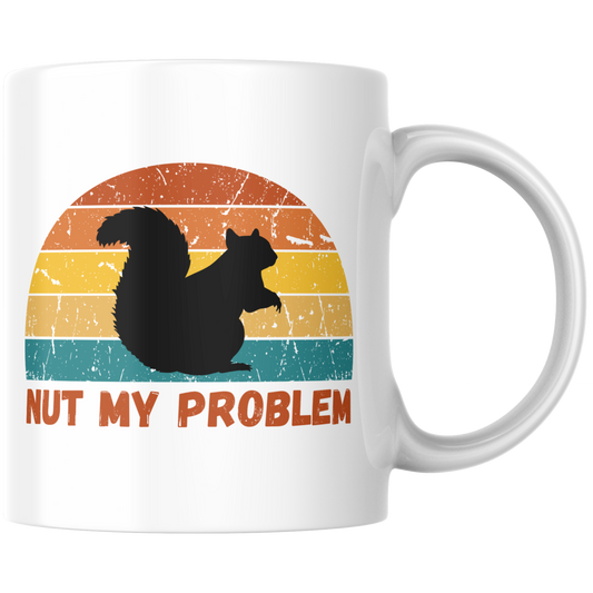 Nut My Problem Eichhörnchen Wortspiel Kaffee Tasse