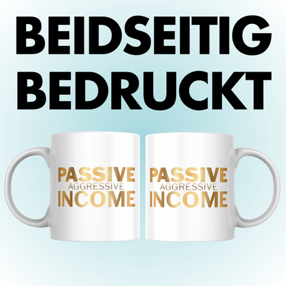 Passive Aggressive Income Kaffee Tasse