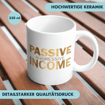 Passive Aggressive Income Kaffee Tasse