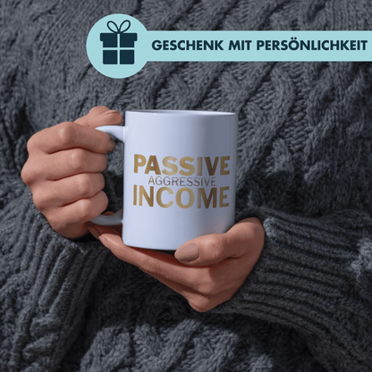 Passive Aggressive Income Kaffee Tasse