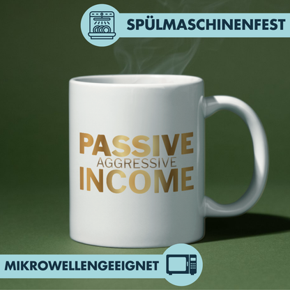 Passive Aggressive Income Kaffee Tasse