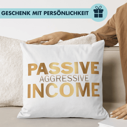 Passive Aggressive Income Deko Kissen