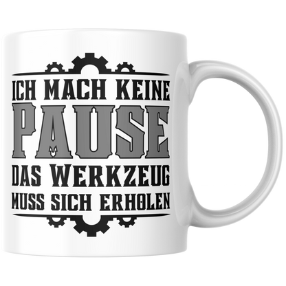 Ich Mach Keine Pause Das Werkzeug Muss Sich Erholen Kaffee Tasse