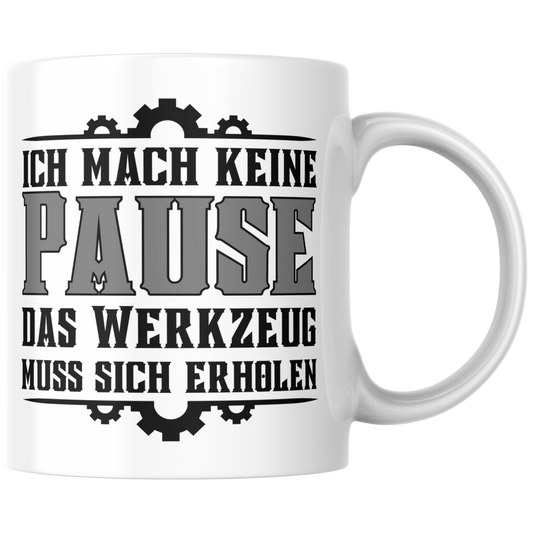 Ich Mach Keine Pause Das Werkzeug Muss Sich Erholen Kaffee Tasse