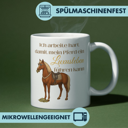 Ich Arbeite Hart Damit Mein Pferd Ein Luxusleben Führen Kann Kaffee Tasse