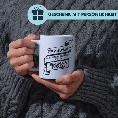 Für Pillepalle Bin Ich Heute Nicht Zuständig Nur Für Trallala Und Hopsasa Kaffee Tasse