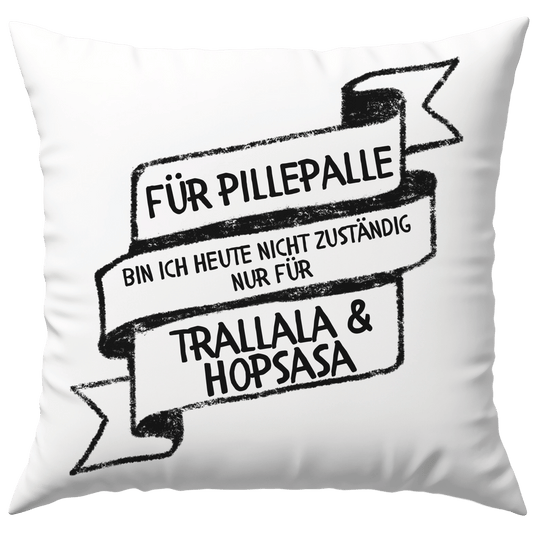 Für Pillepalle Bin Ich Heute Nicht Zuständig Nur Für Trallala und Hopsasa Deko Kissen