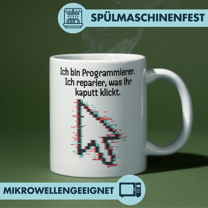 Ich Bin Programmierer Ich Reparier Was Ihr Kaputt Klickt Kaffee Tasse