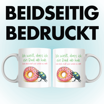 Ich Weiß Dass Ich Ein Rad Ab Hab Guck Doch Mal Wie Schön Es Rollt Kaffee Tasse