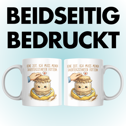 Keine Zeit Ich Muss Meinen Sauerteigstarter Füttern Brot Backen Kaffee Tasse