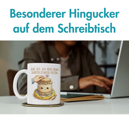 Keine Zeit Ich Muss Meinen Sauerteigstarter Füttern Brot Backen Kaffee Tasse