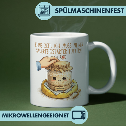 Keine Zeit Ich Muss Meinen Sauerteigstarter Füttern Brot Backen Kaffee Tasse