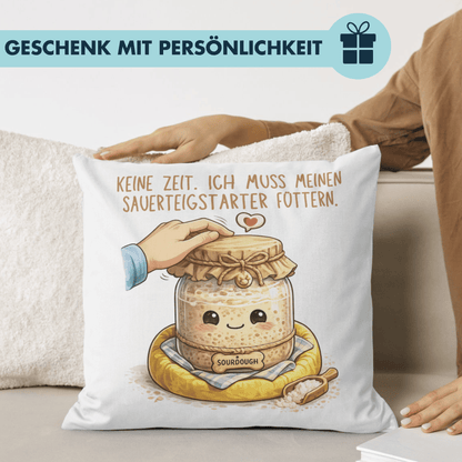 Keine Zeit Ich Muss Meinen Sauerteigstarter Füttern Brot Backen Deko Kissen
