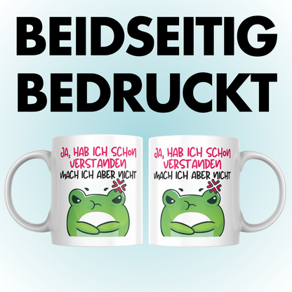 Ja, Hab Ich Schon Verstanden Mach Ich Aber Nicht Frosch Kaffee Tasse