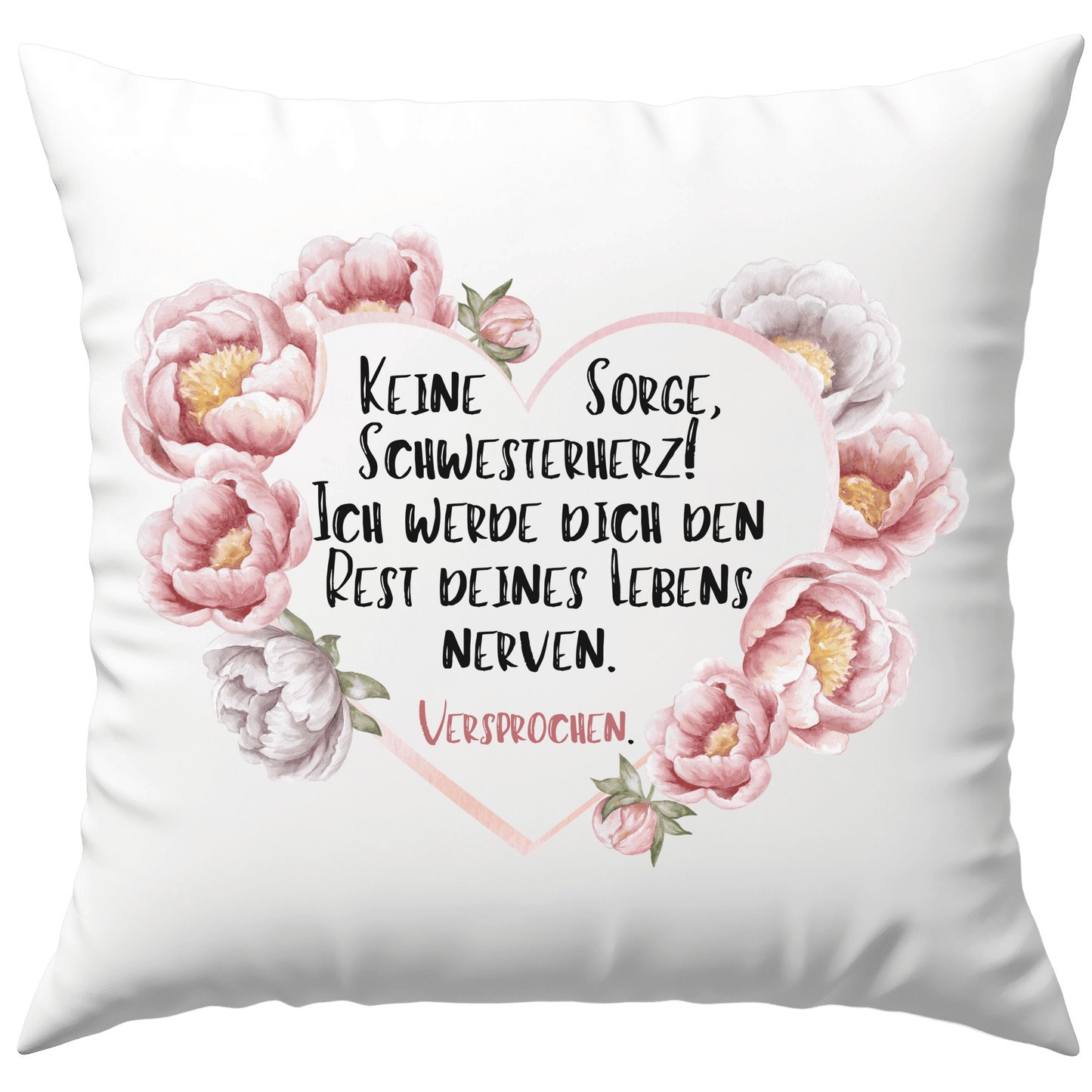Keine Sorge Schwesterherz ich Werde Dich Den Rest Deines Lebens Nerven Versprochen Deko Kissen