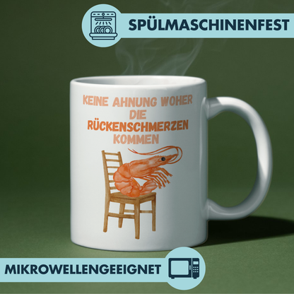 Keine Ahnung Woher Die Rückenschmerzen Kommen Shrimp Kaffee Tasse